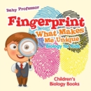 Image for Fingerprint - What Makes Me Unique : Biology for Kids Children&#39;s Biology Books