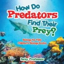 Image for How Do Predators Find Their Prey? Biology for Kids Children&#39;s Biology Books