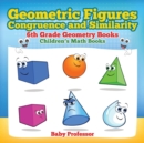 Image for Geometric Figures, Congruence and Similarity - 6th Grade Geometry Books Children&#39;s Math Books