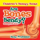 Image for Are Bones Bendy? Biology for Kids Children&#39;s Biology Books
