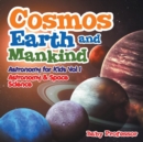 Image for Cosmos, Earth and Mankind Astronomy for Kids Vol I Astronomy &amp; Space Science