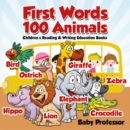 Image for First Words 100 Animals : Children&#39;s Reading &amp; Writing Education Books
