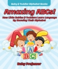 Image for Amazing ABCs! How Little Babies &amp; Toddlers Learn Language By Knowing Their Alphabet ABCs - Baby &amp; Toddler Alphabet Books