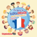 Image for French is Fun, Friendly and Fantastic! A Children&#39;s Learn French Books