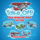 Image for Take Off! How Aeroplanes Work for Kids