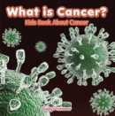 Image for What is Cancer? Kids Book About Cancer