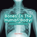 Image for Bones In The Human Body! Anatomy Book for Kids