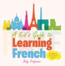 Image for Kid&#39;s Guide to Learning French A Children&#39;s Learn French Books