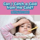Image for Can I Catch a Cold from the Cold? A Children&#39;s Disease Book (Learning About Diseases)