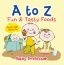 Image for to Z Fun &amp; Tasty Foods Baby &amp; Toddler Alphabet Book