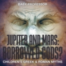 Image for Jupiter and Mars: Borrowed Gods?- Children&#39;s Greek &amp; Roman Myths