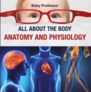 Image for All about the Body Anatomy and Physiology