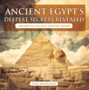 Image for Ancient Egypt&#39;s Deepest Secrets Revealed -Children&#39;s Ancient History Books