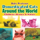 Image for Domesticated Cats from Around the World Children&#39;s Science &amp; Nature