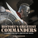 Image for History&#39;s Greatest Commanders Children&#39;s Military &amp; War History Books