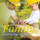 Image for In a Family, Everyone Helps- Children&#39;s Family Life Books