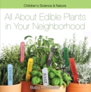 Image for All about Edible Plants in Your Neighborhood Children&#39;s Science &amp; Nature