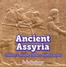 Image for Ancient Assyria Children&#39;s Middle Eastern History Books