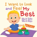 Image for I Want to Look and Feel My Best Baby &amp; Toddler Size &amp; Shape