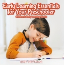 Image for Early Learning Essentials for Your Preschooler - Children&#39;s Early Learning Books
