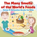 Image for Many Smells of the World&#39;s Foods Sense &amp; Sensation Books for Kids