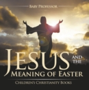 Image for Jesus and the Meaning of Easter Children&#39;s Christianity Books