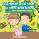 Image for Everything a Kid Needs to Know about Money - Children&#39;s Money &amp; Saving Reference