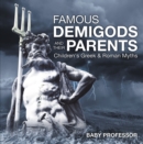 Image for Famous Demigods and Their Parents- Children&#39;s Greek &amp; Roman Myths