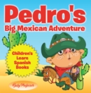 Image for Pedro&#39;s Big Mexican Adventure Children&#39;s Learn Spanish Books