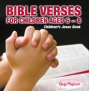 Image for 365 Days of Bible Verses for Children Aged 6 - 8 Children&#39;s Jesus Book