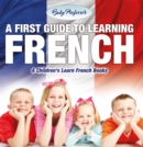 Image for First Guide to Learning French A Children&#39;s Learn French Books