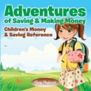 Image for Adventures of Saving &amp; Making Money -Children&#39;s Money &amp; Saving Reference