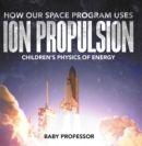 Image for How Our Space Program Uses Ion Propulsion Children&#39;s Physics of Energy