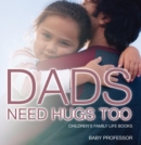 Image for Dad&#39;s Need Hugs Too- Children&#39;s Family Life Books