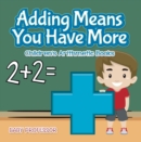 Image for Adding Means You Have More Children&#39;s Arithmetic Books