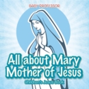 Image for All about Mary Mother of Jesus Children&#39;s Jesus Book