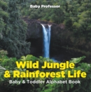 Image for Wild Jungle &amp; Rainforest Life- Baby &amp; Toddler Alphabet Book