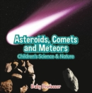 Image for Asteroids, Comets and Meteors Children&#39;s Science &amp; Nature