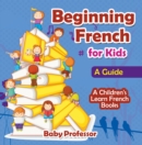 Image for Beginning French for Kids: A Guide A Children&#39;s Learn French Books