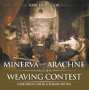 Image for Minerva and Arachne and the Weaving Contest- Children&#39;s Greek &amp; Roman Myths