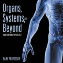 Image for Organs, Systems, and Beyond Anatomy and Physiology