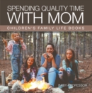 Image for Spending Quality Time with Mom- Children&#39;s Family Life Books