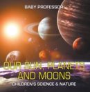 Image for Our Sun, Planets and Moons Children&#39;s Science &amp; Nature