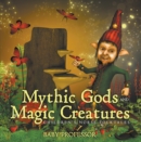 Image for Mythic Gods and Magic Creatures Children&#39;s Norse Folktales