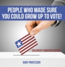 Image for People Who Made Sure You Could Grow up to Vote! Children&#39;s Modern History