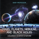 Image for Stars, Planets, Nebulae, and Black Holes Children&#39;s Science &amp; Nature