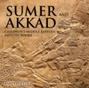 Image for Sumer and Akkad Children&#39;s Middle Eastern History Books