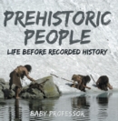Image for Prehistoric Peoples : Life Before Recorded History