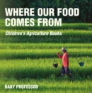 Image for Where Our Food Comes from - Children&#39;s Agriculture Books