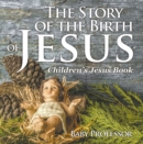 Image for Story of the Birth of Jesus Children&#39;s Jesus Book